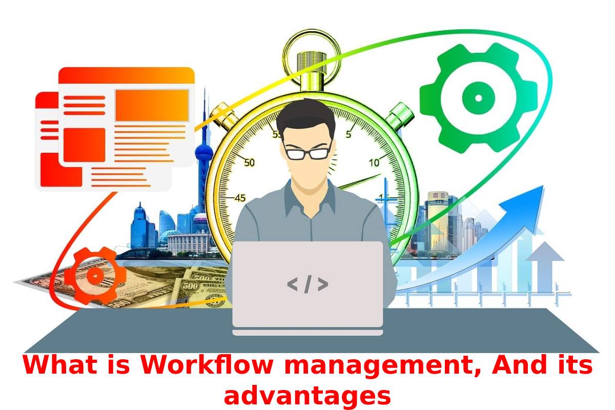 What is Workflow management, And its advantages